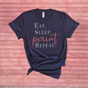 Eat. Sleep. Paint. Repeat. Tee
