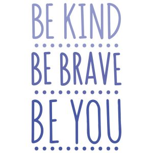 be kind be brave be you R2P