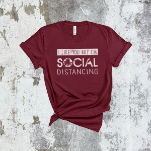 I like you but im social distancing Maroon Tee