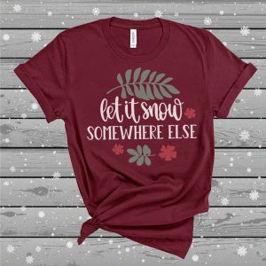 Let it Snow Somewhere Else Tee